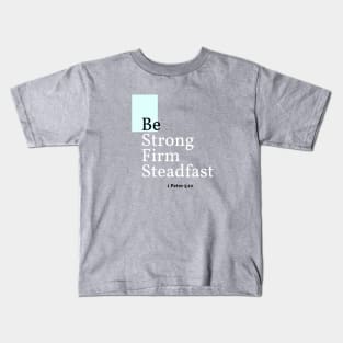 Be Strong, Firm, Steadfast, 1 Peter 5:10 Kids T-Shirt